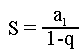 S= a_1/(1-q)